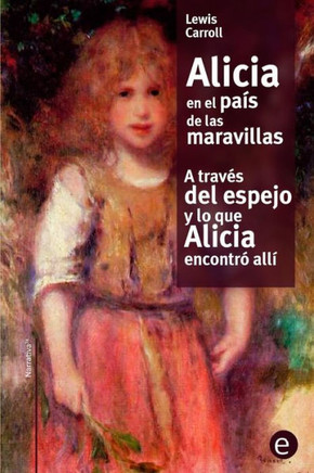Alicia en el pa?s de las maravilla/A trav?s del espejo y lo que Alicia encontr? all?
