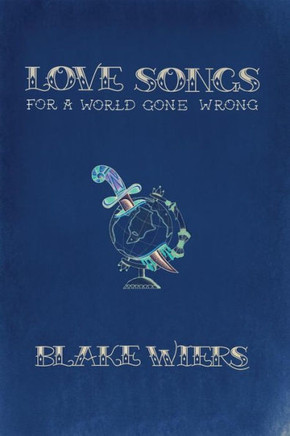 Love Songs for a World Gone Wrong: Collected Poems 2013-2015