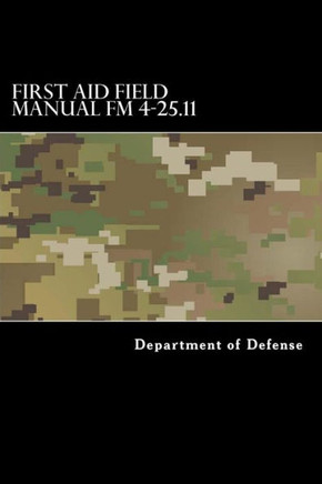 First Aid Field Manual FM 4-25.11: First Aid including Change 1 issued July 2004 also NTRP 4-02.1.1 AFMAN 44-163(I), MCRP 3-02G