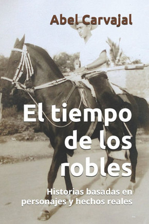 El tiempo de los robles: Historias basadas en personajes y hechos reales
