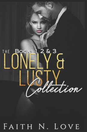 The Lonely & Lusty Collection Books 1, 2 & 3: Erotica Romance: Sex Stories