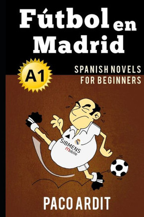 Spanish Novels: F?tbol en Madrid (Spanish Novels for Beginners - A1)