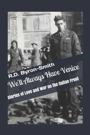 We'll Always Have Venice: Stories of Love and War on the Italian Front