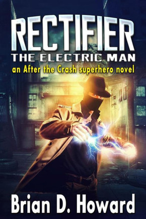 Rectifier - The Electric Man : An After The Crash Superhero Novel