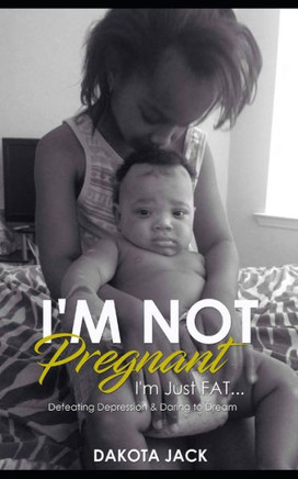 I'm Not Pregnant. I'm Just Fat: Defeating Depression & Daring to Dream