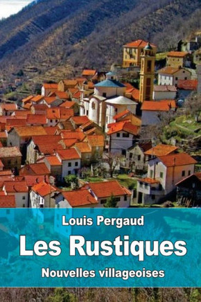 Les Rustiques: Nouvelles Villageoises (French Edition)