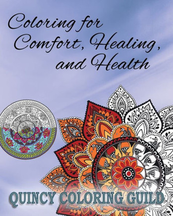 Coloring for Comfort, Healing and Health: Meditative and Restorative Coloring Mandalas