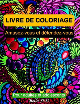 Livre de coloriage pour adultes et adolescents: Amusez-vous et detendez-vous