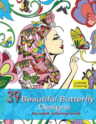 39 Beautiful Butterfly Designs: An Adult Coloring Book: Relaxing And Stress Relieving Adult Coloring Books