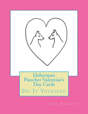 Doberman Pinscher Valentine's Day Cards: Do It Yourself