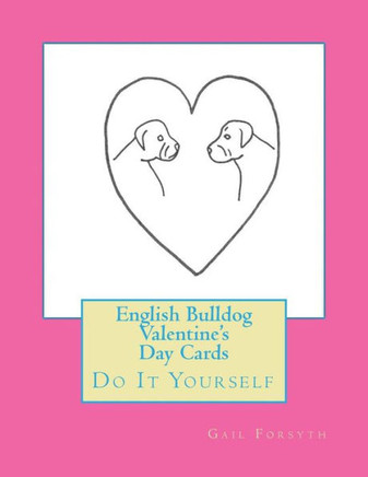 English Bulldog Valentine's Day Cards: Do It Yourself