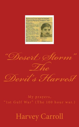 ""Desert Storm"" The Devil's Harvest: My prayers, ""1st Gulf War"" (The 100 hour war.)