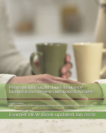 Pennsylvania Surplus Lines Insurance License Exam Review Questions & Answers 2016/17 Edition: Self-Practice Exercises focusing on the basic principles