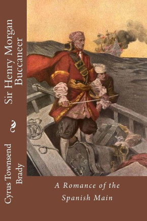 Sir Henry Morgan Buccaneer: A Romance of the Spanish Main