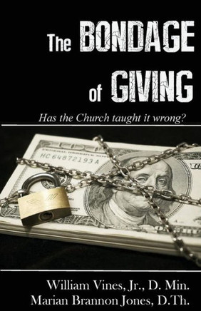 The Bondage Of Giving : Has The Church Taught It Wrong?