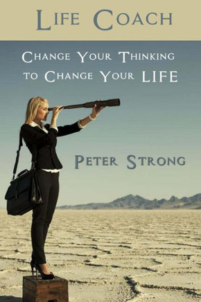 Life Coach: Change Your Thinking to Change Your LIFE