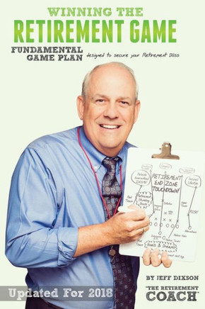 Winning the Retirement Game: A Fundamental Game Plan Designed to Secure Your Retirement Bliss