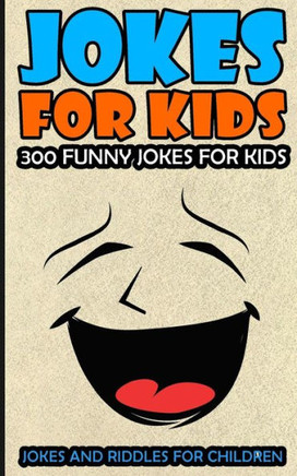 Jokes For Kids: Kids Jokes: 300 Funny Jokes For Kids