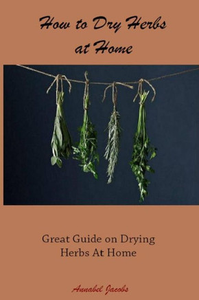 How to Dry Herbs at Home: Great Guide on Drying Herbs At Home