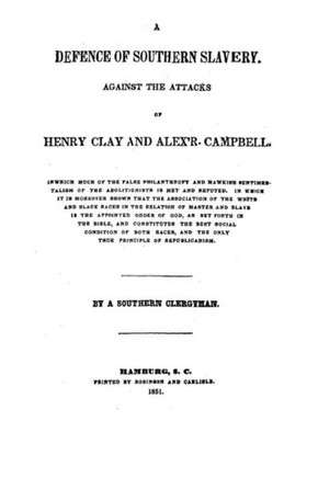 A Defence of Southern Slavery, Against the Attacks of Henry Clay and Alex'r. Campbell