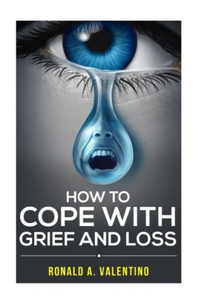 How to cope with grief and loss: How To Cope With Grief And Heal Your Grieving Heart After a Loss To Find Peace Within Yourself Once Again