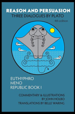 Reason and Persuasion: Three Dialogues By Plato: Euthyphro, Meno, Republic Book I