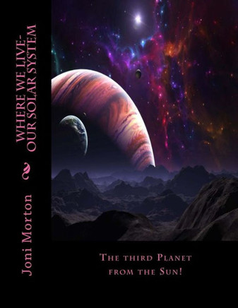 Where we live-Our Solar System: The third Planet from the Sun!