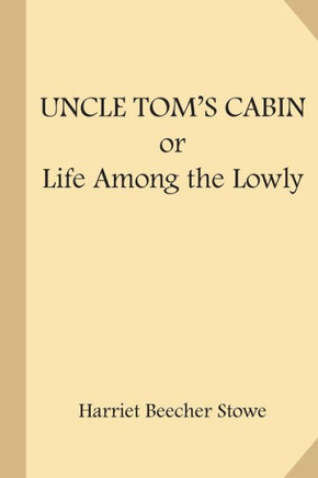 Uncle TomS Cabin; Or Life Among The Lowly