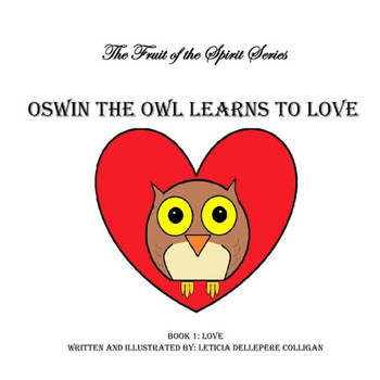 Oswin The Owl Learns To Love: Fruit Of The Spirit Book 1 (Fruit Of The Spirit Series)