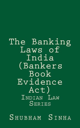 The Banking Laws of India (Bankers Book Evidence Act): Indian Law Series