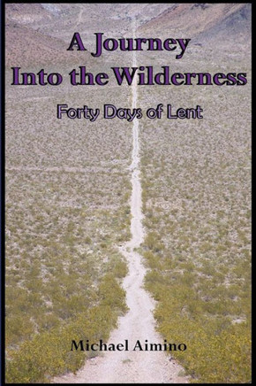 A Journey into the Wilderness: Forty Days of Lent