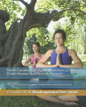 North Carolina Life Agent Insurance License Exam Review Questions & Answers 2016/17 Edition: Self-Practice Exercises focusing on the basic principles