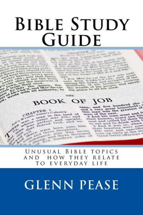 Bible Study Guide: Unusual Bible topics and how they relate to everyday life