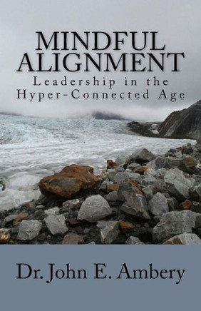 Mindful Alignment : Leadership In The Hyper-Connected Age