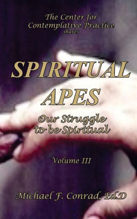 Spiritual Apes: The Struggle To Be Spiritual (A Lay Cistercian Lectio Divina Series)