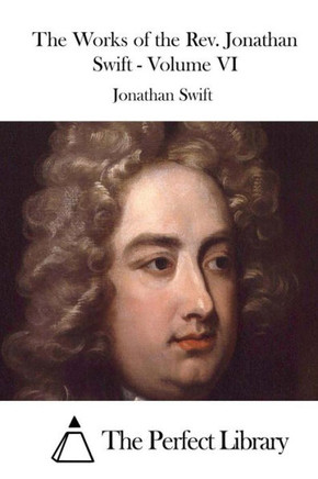 The Works of the Rev. Jonathan Swift - Volume VI