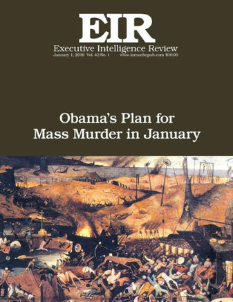 Obama's Plan For Mass Murder In January: Executive Intelligence Review; Volume 43, Issue 1