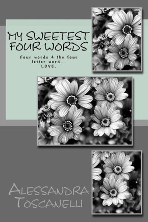 My Sweetest Four Words: Four words 4 the four letter word... LOVE.