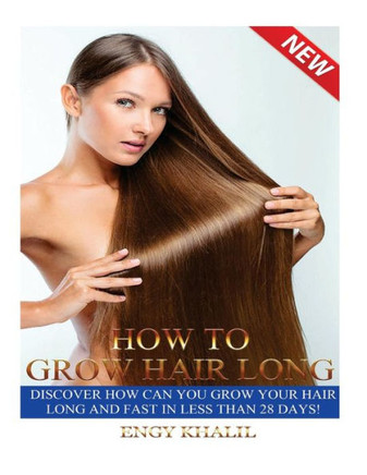 How to Grow Hair Long: a Step by Step Guide on How to Grow your Hair Longer and Faster and How to Prevent any Damage Like; Hair Breakage, Spl