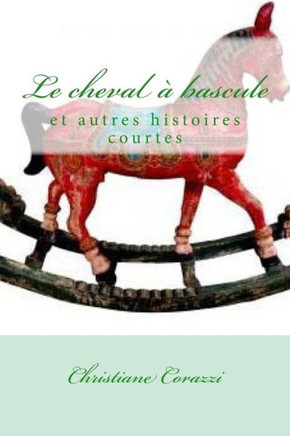 Le cheval ? bascule et autres histoires courtes
