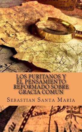 Los Puritanos y el pensamiento Reformado sobre Gracia Comun