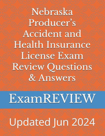 Nebraska Producer's Accident and Health Insurance License Exam Review Questions & Answers