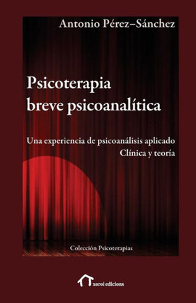 Psicoterapia breve psicoanal?tica: Una experiencia de psicoan?lisis aplicado. Cl?nica y teor?a