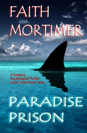 Paradise Prison - A Gripping Psychological Thriller In The "Dark Minds" Series: The Perfect Hiding-Place...Haven...Or Hell ? (Dark Minds Psychological Thriller)