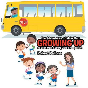 The Adventures of Main Man: Growing Up: As Seen from a Young Child's Perspective