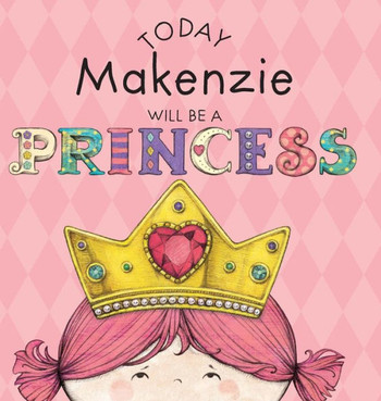 Today Makenzie Will Be a Princess