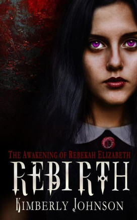 Rebirth : The Awakening Of Rebekah Elizabeth