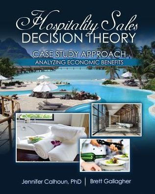 Hospitality Sales Decision Theory: Case Study Approach: Analyzing Economic Benefits