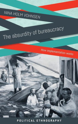 The Absurdity of Bureaucracy: How Implementation Works
