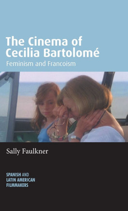 The Cinema of Cecilia Bartolom?: Feminism and Francoism